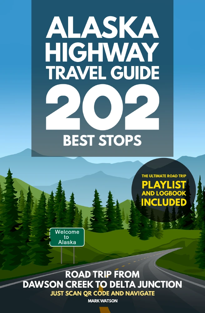 Alaska Highway Travel Guide - 202 Best Stops